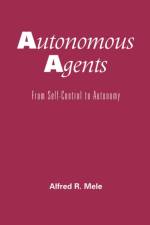 Autonomous Agents af Alfred R. (William H. and Lucyle T. Werkmeister Professor of Philosophy Mele
