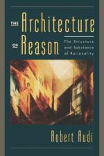 The Architecture of Reason af Robert (Charles J. Mach Professor of Philosophy Audi