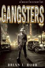 A Brief History of Gangsters af Brian Robb