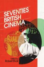 Seventies British Cinema af Robert Shail