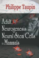Adult Neurogenesis & Neural Stem Cells in Mammals af Philippe Taupin