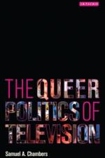 The Queer Politics of Television af Samuel A. Chambers