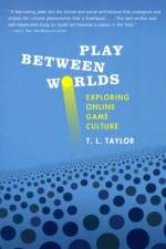 Play Between Worlds af T. L. (Associate Professor in Comparative Media Studies Taylor