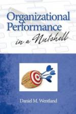 Organizational Performance in a Nutshell af Daniel M. Wentland