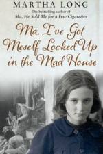 Ma, I've Got Meself Locked Up in the Mad House af Martha Long