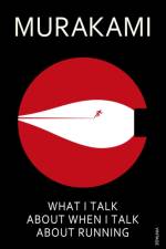 What I Talk About When I Talk About Running af Haruki Murakami