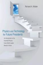 Physics and Technology for Future Presidents af Richard A. Muller