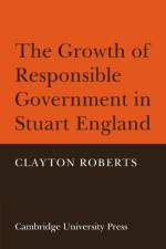 The Growth of Responsible Government in Stuart England af Clayton Roberts