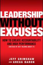 Leadership Without Excuses: How to Create Accountability and High-Performance (Instead of Just Talking About It) af Jeff Grimshaw