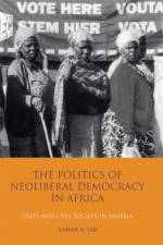 The Politics of Neoliberal Democracy in Africa af Usman A. (University of Exeter Tar