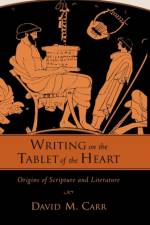 Writing on the Tablet of the Heart af David M. (Professor of Old Testament/Hebrew Bible Carr