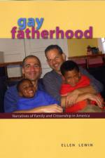Gay Fatherhood af Ellen (University of Iowa) Lewin