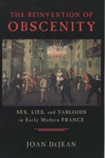 The Reinvention of Obscenity af Joan DeJean