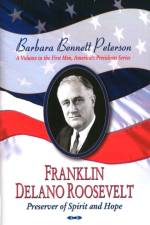 Franklin Delano Roosevelt, Preserver of Spirit & Hope af Barbara Bennett Peterson