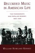 Recorded Music in American Life af William Howland (Professor of History Kenney
