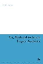 Art, Myth and Society in Hegel's Aesthetics af Dr David James