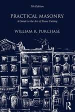 Practical Masonry: A Guide to the Art of Stone Cutting af William R. Purchase