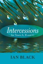 Intercessions for Years A, B, and C af The Very Revd Ian Black