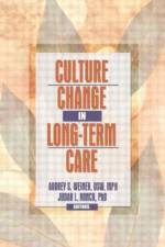 Culture Change in Long-Term Care af Audrey S. Weiner