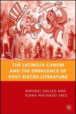 The Latino/a Canon and the Emergence of Post-Sixties Literature af Elena Machado Saez