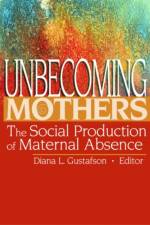Unbecoming Mothers af Diana Gustafson