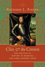 Clio and the Crown af Richard L. (The Johns Hopkins University) Kagan