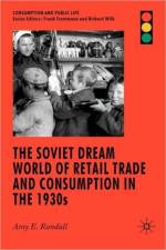 The Soviet Dream World of Retail Trade and Consumption in the 1930s af A. Randall