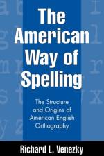 The American Way of Spelling af Richard L. (University of Delaware Venezky
