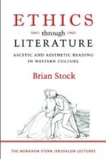 Ethics through Literature - Ascetic and Aesthetic Reading in Western Culture af Brian Stock