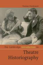 The Cambridge Introduction to Theatre Historiography af Thomas (University of Washington) Postlewait