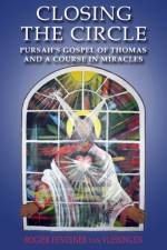 Closing the Circle - Pursah`s Gospel of Thomas and A Course in Miracles af Rogier Van Vlissingen
