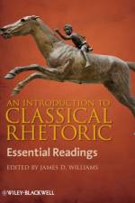 An Introduction to Classical Rhetoric af James D. (Soka University of America Williams