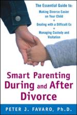 Smart Parenting During and After Divorce: The Essential Guide to Making Divorce Easier on Your Child af Peter Favaro