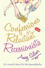 Confessions of a Reluctant Recessionista af Amy Silver