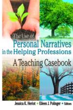 The Use of Personal Narratives in the Helping Professions af Jessica K Heriot