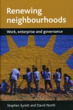 Renewing neighbourhoods af Stephen (Centre for Enterprise and Economic Development Research (CEEDR) Syrett