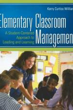 Elementary Classroom Management af Kerry E. Curtiss Williams