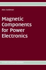 Magnetic Components for Power Electronics af Alex Goldman