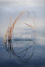 Spirituality and Aging af Robert C. Atchley