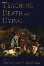 Teaching Death and Dying af Christopher M (Assistant Professor of Religious Studies Moreman