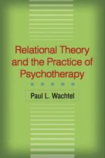 Relational Theory and the Practice of Psychotherapy af Paul L. (City College and the Graduate Center of the City University of New York Wachtel