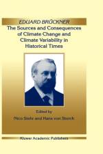 Eduard Bruckner - The Sources and Consequences of Climate Change and Climate Variability in Historical Times af Eduard Bruckner