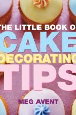 The Little Book of Cake Decorating Tips