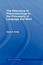 The Relevance of Phenomenology to the Philosophy of Language and Mind af Sean D. Kelly