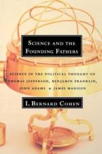 Science and the Founding Fathers af I. Bernard (Harvard University) Cohen