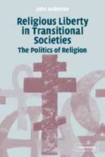 Religious Liberty in Transitional Societies af John (University of St Andrews Anderson