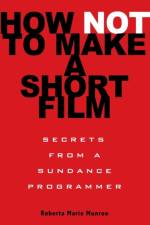 How Not to Make a Short Film af Roberta Munroe