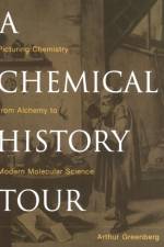 A Chemical History Tour af Arthur (University of New Hampshire) Greenberg