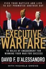Executive Warfare: 10 Rules of Engagement for Winning Your War for Success af David D'Alessandro