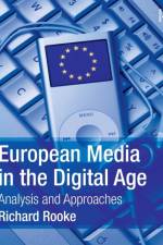 European Media in the Digital Age af Richard Rooke
